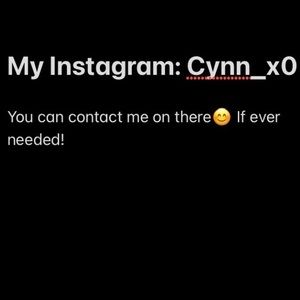 You can Contact me on Instagram if EVER needed!!☺️